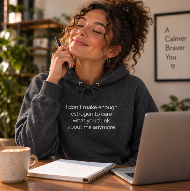 I Don't Make Enough Estrogen to Care What You Think About Me Anymore Hoodie | Minimal Slogan Hoodie