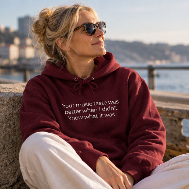 Your Music Taste Was Better When I Didn't Know What It Was Hoodie | Minimal Slogan Hoodie
