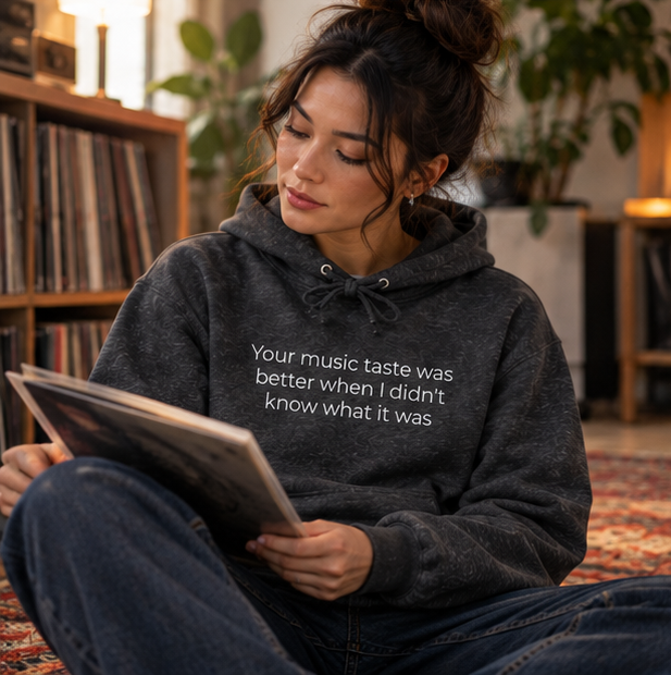 Your Music Taste Was Better When I Didn't Know What It Was Hoodie | Minimal Slogan Hoodie