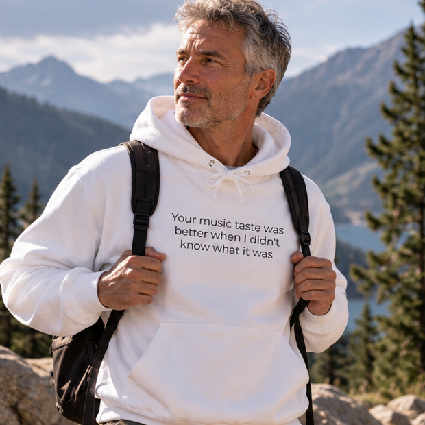 Your Music Taste Was Better When I Didn't Know What It Was Hoodie | Minimal Slogan Hoodie