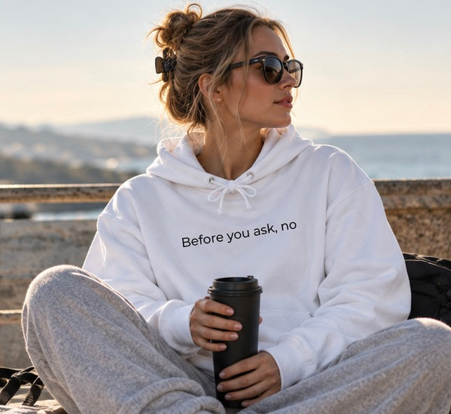 Before You Ask, No Hoodie | Minimal Slogan Hoodie