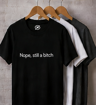 Nope, still a bitch T-Shirt | Minimal Script Tee, Sarcastic Slogan