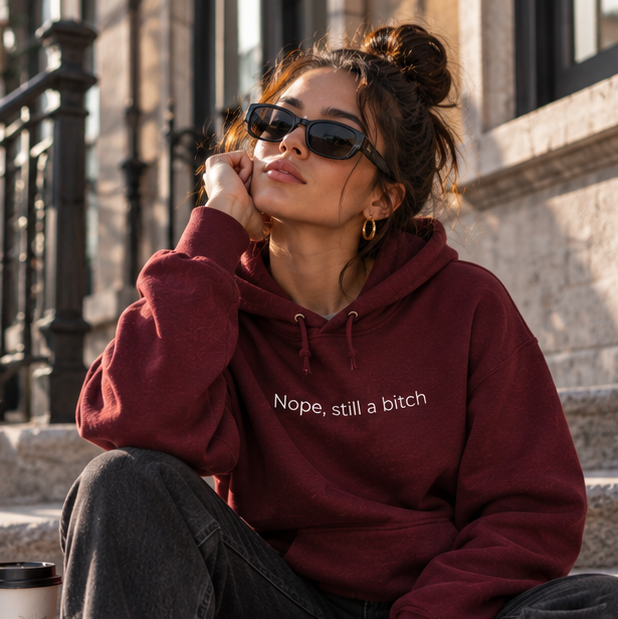 Nope, Still a Bitch Hoodie | Minimal Slogan Hoodie