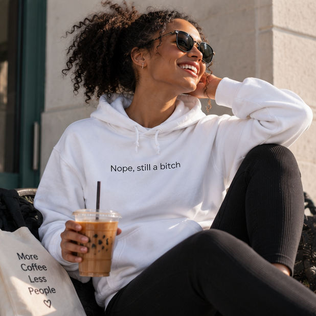 Nope, Still a Bitch Hoodie | Minimal Slogan Hoodie