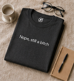Nope, still a bitch T-Shirt | Minimal Script Tee, Sarcastic Slogan