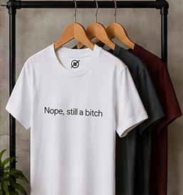 Nope, still a bitch T-Shirt | Minimal Script Tee, Sarcastic Slogan