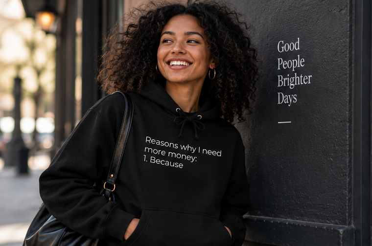 Reasons Why I Need More Money: Because Hoodie | Minimal Slogan Hoodie