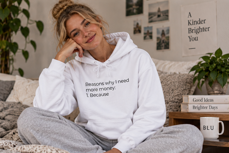 Reasons Why I Need More Money: Because Hoodie | Minimal Slogan Hoodie