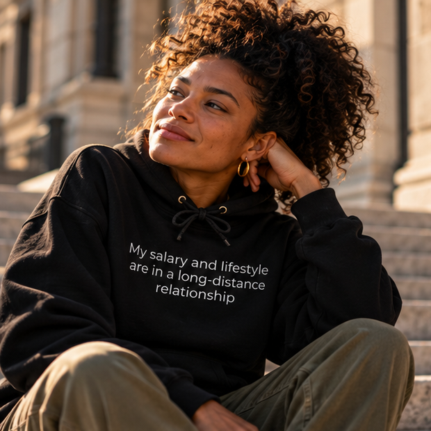 My Salary and Lifestyle Are in a Long-Distance Relationship Hoodie | Minimal Slogan Hoodie