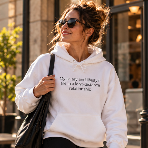 My Salary and Lifestyle Are in a Long-Distance Relationship Hoodie | Minimal Slogan Hoodie
