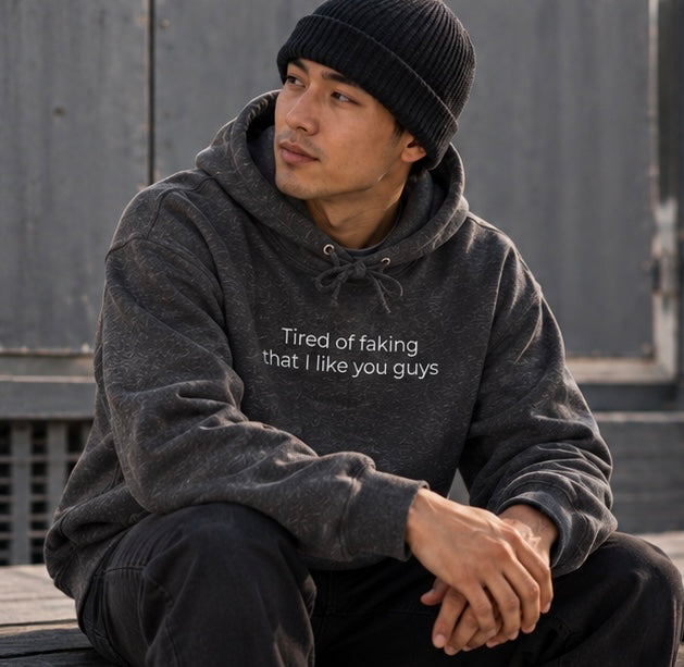 Tired of Faking That I Like You Guys Hoodie | Minimal Slogan Hoodie