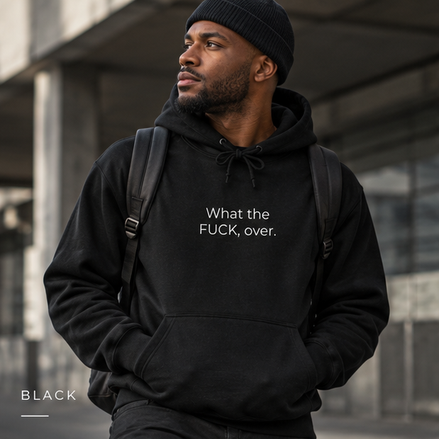 What the FUCK, Over. Hoodie | Minimal Slogan Hoodie