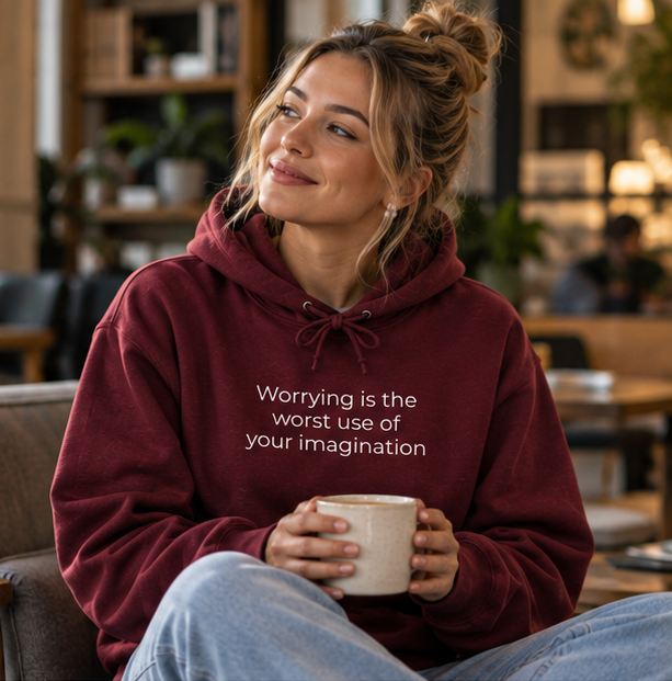 Worrying Is the Worst Use of Your Imagination Hoodie | Minimal Slogan Hoodie