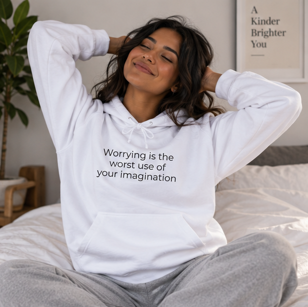 Worrying Is the Worst Use of Your Imagination Hoodie | Minimal Slogan Hoodie