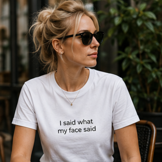 I Said What My Face Said Tee — Funny Minimalist Graphic T-Shirt
