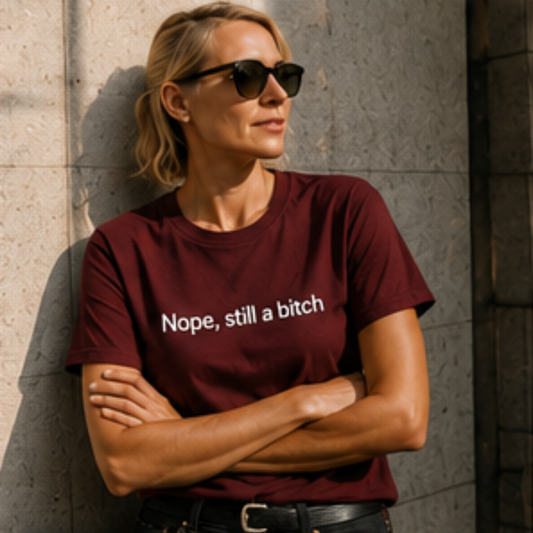 Nope, still a bitch T-Shirt | Minimal Script Tee, Sarcastic Slogan