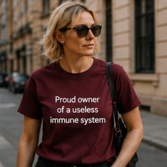 Proud owner of a useless immune system T-Shirt | Funny Sarcastic Text Tee